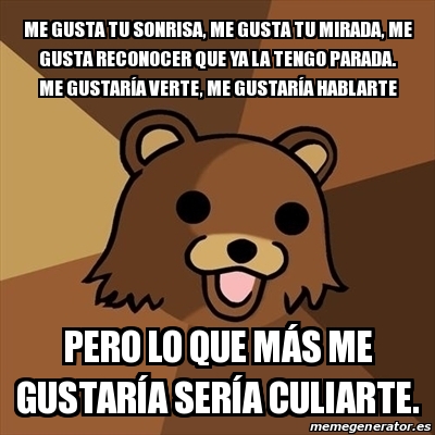 Meme Pedobear - Me gusta tu sonrisa, me gusta tu mirada, me gusta ...