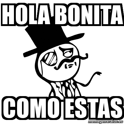 Meme Feel Like A Sir - Hola bonita Como estas - 17698771