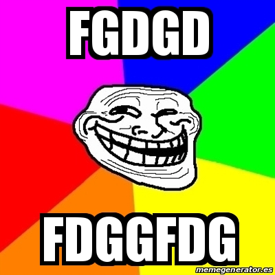 Meme Troll - FGDGD FDGGFDG - 17750210