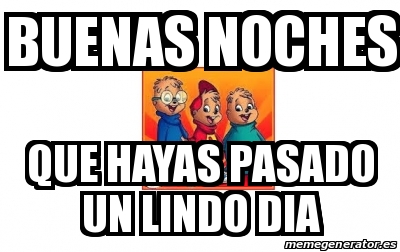 Meme Personalizado Buenas Noches Que Hayas Pasado Un Lindo Dia