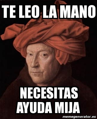 Meme Personalizado Te Leo La Mano Necesitas Ayuda Mija