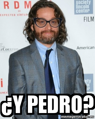 Meme Personalizado - Â¿y PEDRO? - 17837415