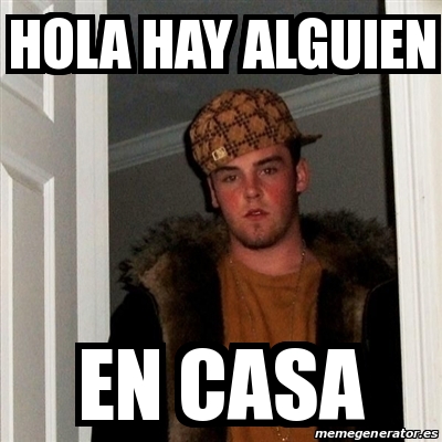 Meme Scumbag Steve - hola hay alguien en casa - 17842393