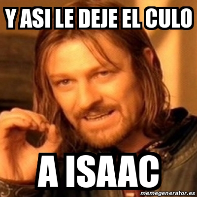 Meme Boromir Y Asi Le Deje El Culo A Isaac