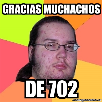 Meme Friki Gracias Muchachos De