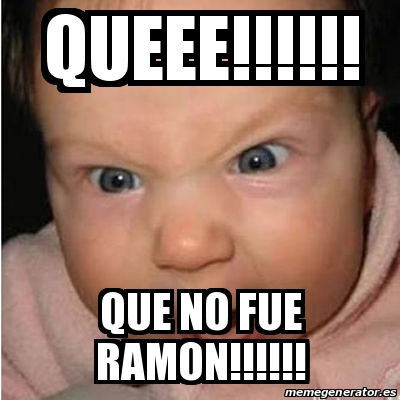 Beating Ramon Meme Meme Bebe furioso - queee!!!!!! que no fue ramon!!!!!! - 17896670