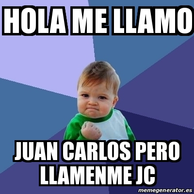 Meme Bebe Exitoso - hola me llamo juan carlos pero llamenme jc - 17929924