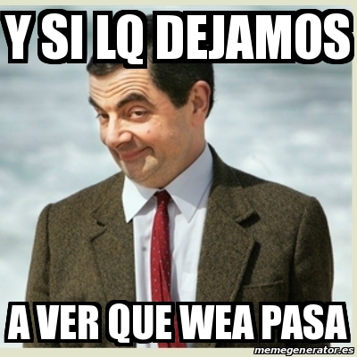 meme-mr-bean-y-si-lq-dejamos-a-ver-que-wea-pasa-17937983
