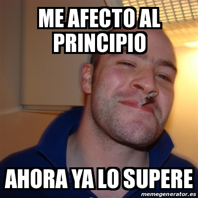 Meme Greg   Me Afecto Al Principio Ahora Ya Lo Supere   17941458