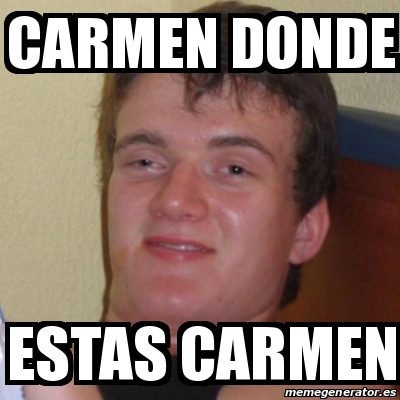 Meme Stoner Stanley - carmen donde estas carmen - 17991048