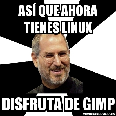 Meme Steve Jobs - AsÃ­ que ahora tienes linux disfruta de gimp - 17995654