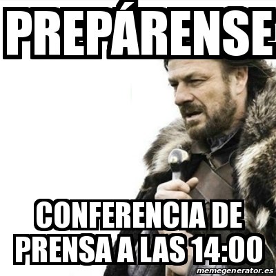 Meme Prepare Yourself Prepa Rense Conferencia De Prensa A Las 14 00 18000265