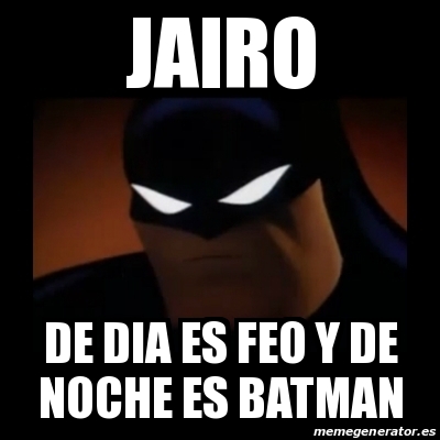 Meme Disapproving Batman - jairo de dia es feo y de noche es batman -  18104467