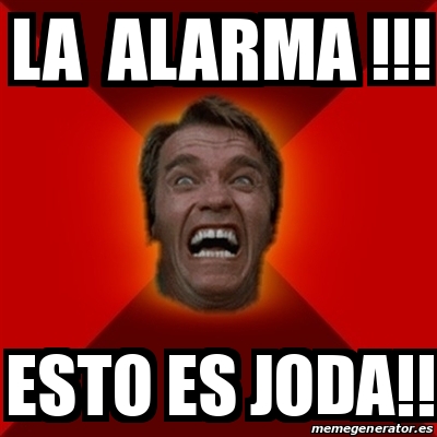 Meme Arnold - LA ALARMA !!! ESTO ES JODA!! - 18119602