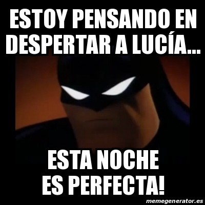 Meme Disapproving Batman - Estoy pensando en despertar a LucÃa... Esta  noche es perfecta! - 18197665