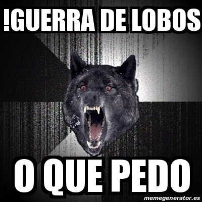 Meme Insanity Wolf - !GUERRA DE LOBOS O QUE PEDO - 18023279