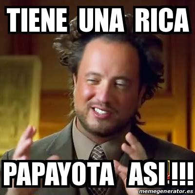 Meme Ancient Aliens   Tiene Una Rica Papayota Asi !!!   18200027