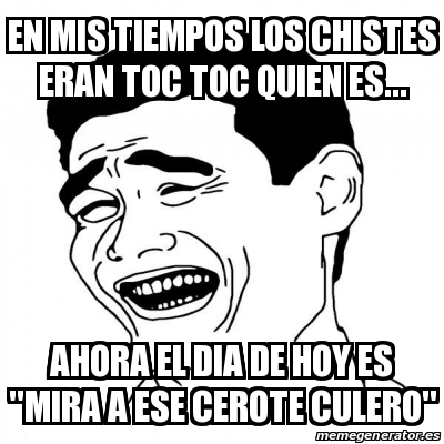 Meme Yao Ming 2 En Mis Tiempos Los Chistes Eran Toc Toc Quien Es Ahora El Dia De Hoy Es Mira A Ese Cerote Culero