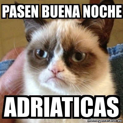 Meme Grumpy Cat - Pasen buena noche Adriaticas - 18315254 Meme Grumpy Cat - Pasen buena noche Adriaticas - 18315254