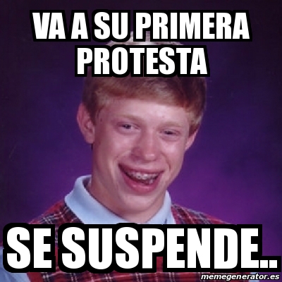Meme Bad Luck Brian - va a su primera protesta se suspende.. - 18369544