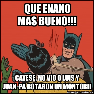 Meme Batman slaps Robin - QUE ENANO MAS BUENO!!! cayese, no vio q Luis y  Juan-Pa botaron un montob!! - 18434833