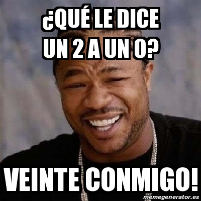 Meme Yo Dawg Qu Le Dice Un A Un Veinte Conmigo