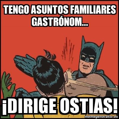 Meme Batman slaps Robin - Tengo asuntos familiares gastrÃ³nom... Â¡Dirige  ostias! - 18509901