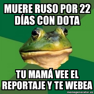 Meme Foul Bachelor Frog Muere Ruso Por D As Con Dota Tu Mam Vee