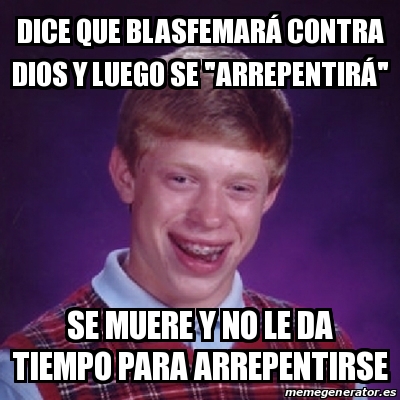 Meme Bad Luck Brian Dice Que Blasfemar Contra Dios Y Luego Se