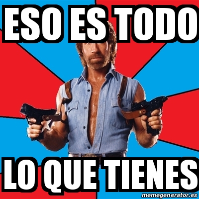 Meme Chuck Norris Eso Es Todo Lo Que Tienes 18675627