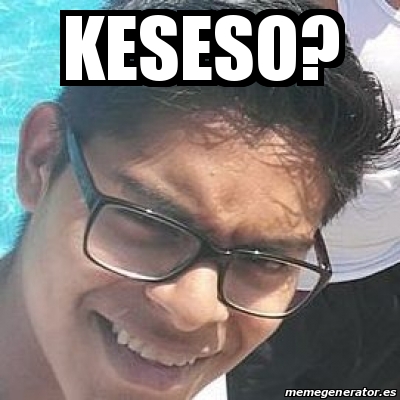 Meme Personalizado - keseso? - 18720631