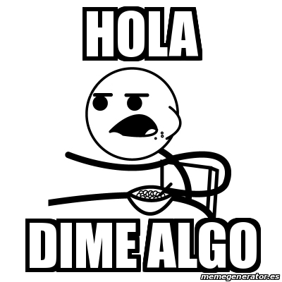 Meme Cereal Guy - hola dime algo - 18730983