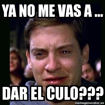 Meme Crying Peter Parker Ya No Me Vas A Dar El Culo