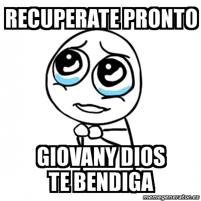 Meme Por Favor Recuperate Pronto Giovany Dios Te Bendiga 18830293