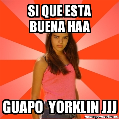 Meme Jealous Girl - Si Que Esta Buena Haa Guapo Yorklin Jjj - 18837075