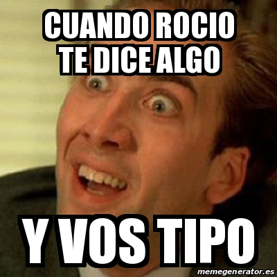 Meme No me digas - cuando rocio te dice algo y vos tipo - 18865732
