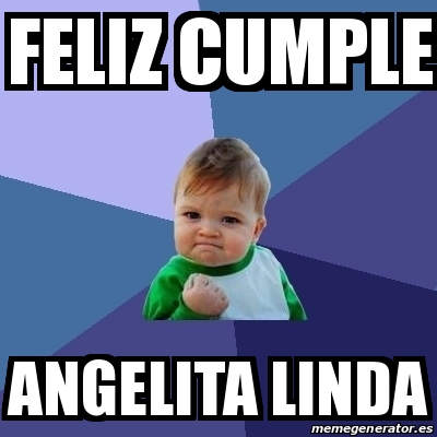 Meme Bebe Exitoso Feliz Cumple Angelita Linda