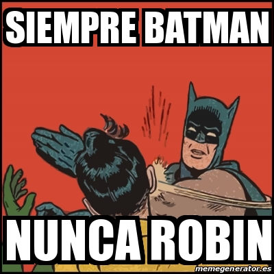 Meme Batman slaps Robin - Siempre batman nunca robin - 18926805