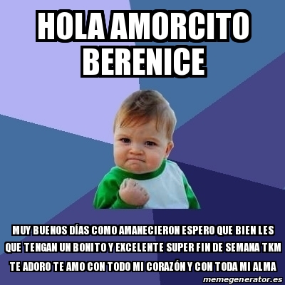 Meme Bebe Exitoso - Hola amorcito berenice Muy buenos dÃ­as como