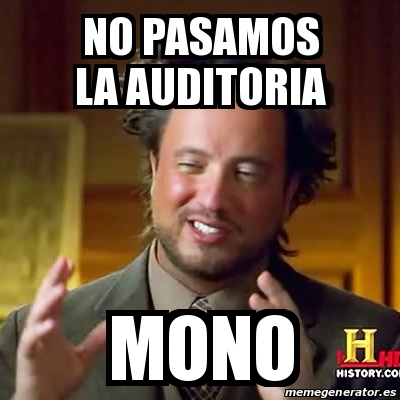 Meme Ancient Aliens No Pasamos La Auditoria Mono