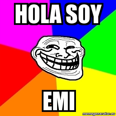 Meme Troll - HOLA SOY EMI - 18997671