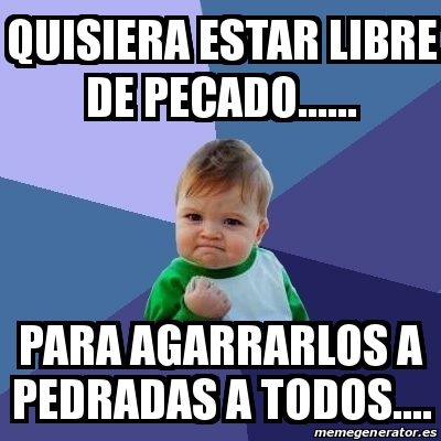 Meme Bebe Exitoso Quisiera Estar Libre De Pecado Para