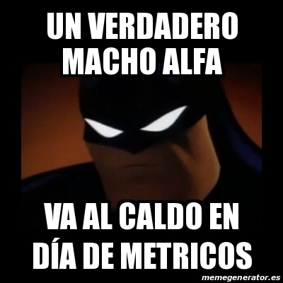 Meme Disapproving Batman Un Verdadero Macho Alfa Va Al Caldo En D A