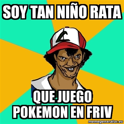 Meme Ash Pedreiro - soy tan niño rata que juego pokemon en friv - 19025594
