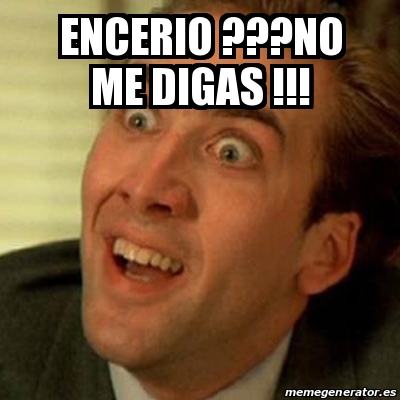 Meme No me digas - encerio ???no me digas !!! - 19278865