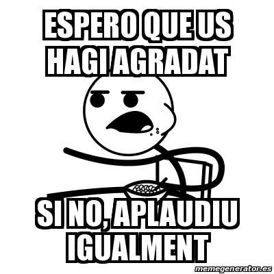 Meme Cereal Guy Espero Que Us Hagi Agradat Si No Aplaudiu Igualment