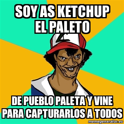 Meme Ash Pedreiro - soy as ketchup el paleto de pueblo paleta y vine ...