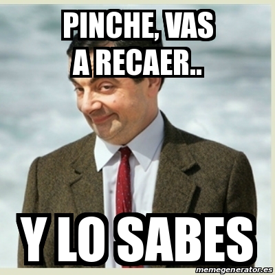 Meme Mr Bean Pinche Vas A Recaer Y Lo Sabes