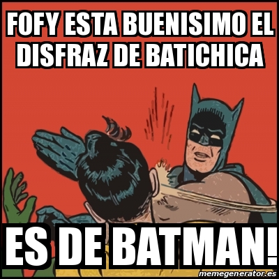Meme Batman slaps Robin - FOFY esta buenisimo el disfraz de batichica es de  batman! - 19331480