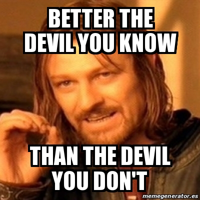 Meme Boromir - Better The Devil You Know THAN The Devil You Don't ...